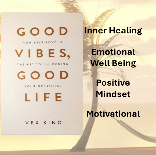 Good Vibes, Good Life by Vex King | Transform Your Life with Positivity & Self-Love