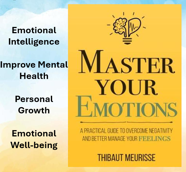 Master Your Emotions by Thibaut Meurisse: A Practical Guide to Overcome Negativity and Better Manage Your Feelings